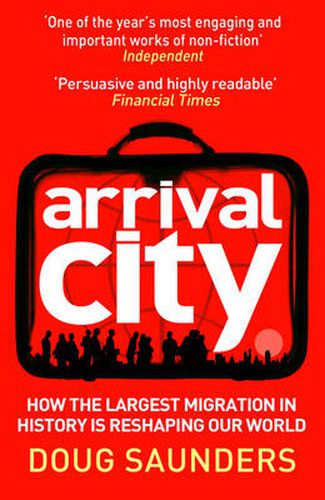 Cover image for Arrival City: How the Largest Migration in History is Reshaping Our World