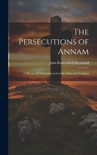 Cover image for The Persecutions of Annam