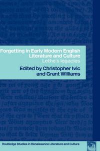 Cover image for Forgetting in Early Modern English Literature and Culture: Lethe's Legacy