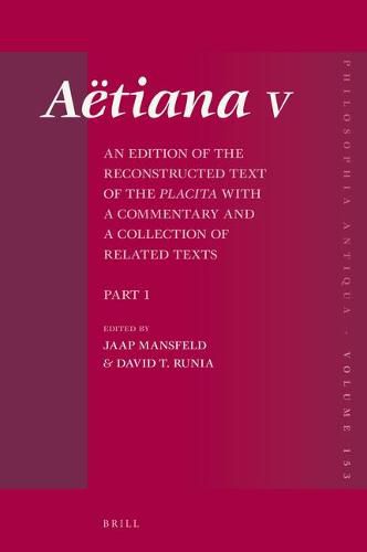 Aetiana V (4 vols.): An Edition of the Reconstructed Text of the Placita with a Commentary and a Collection of Related Texts