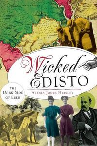 Cover image for Wicked Edisto: The Dark Side of Eden