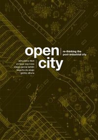 Cover image for Open City: Re-Thinking the Post-Industrial City / Repensando la ciudad postindustrial