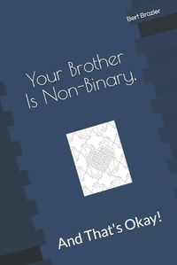Cover image for Your Brother Is Non-Binary, And That's Okay!