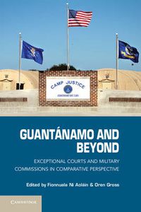 Cover image for Guantanamo and Beyond: Exceptional Courts and Military Commissions in Comparative Perspective