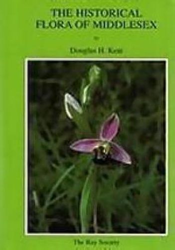 Cover image for The Historical Flora of Middlesex / A Supplement to the Historical Flora of Middlesex: An Account of the Wild Plants Found in the Watsonian Vice-County from 1548 to the Present Time