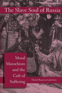 Cover image for The Slave Soul of Russia: Moral Masochism and the Cult of Suffering