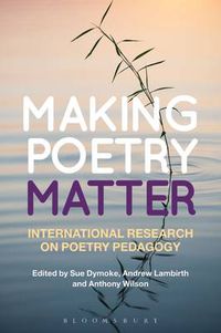 Cover image for Making Poetry Matter: International Research on Poetry Pedagogy