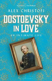 Cover image for Dostoevsky in Love: An Intimate Life