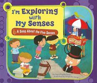 Cover image for I'm Exploring with My Senses: A Song about the Five Senses