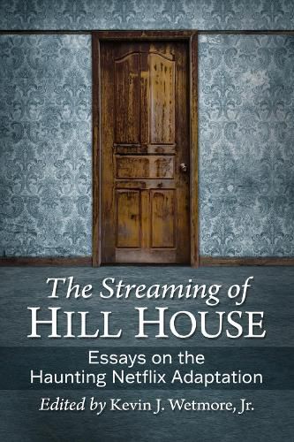 Cover image for The Streaming of Hill House: Essays on the Haunting Netflix Adaption