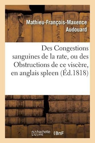 Cover image for Des Congestions Sanguines de la Rate, Ou Des Obstructions de Ce Viscere: , Vulgairement Appelees En Anglais Spleen