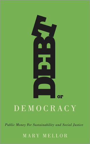 Cover image for Debt or Democracy: Public Money for Sustainability and Social Justice