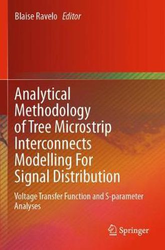 Cover image for Analytical Methodology of Tree Microstrip Interconnects Modelling For Signal Distribution: Voltage Transfer Function and S-parameter Analyses