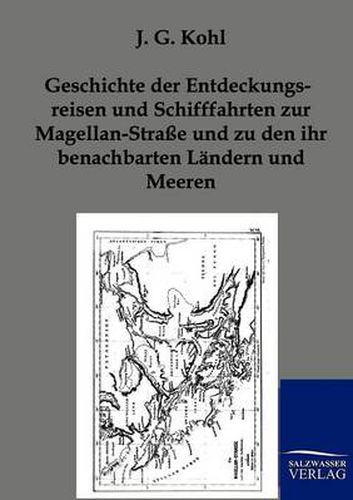 Cover image for Geschichte der Entdeckungsreisen und Schifffahrten zur Magellan-Strasse und zu den ihr benachbarten Landern und Meeren