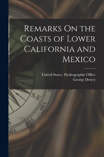 Cover image for Remarks On the Coasts of Lower California and Mexico