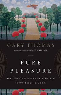 Cover image for Pure Pleasure: Why Do Christians Feel So Bad about Feeling Good?