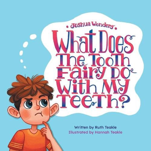 Joshua Wonders: What Does the Tooth Fairy Do With My Teeth?