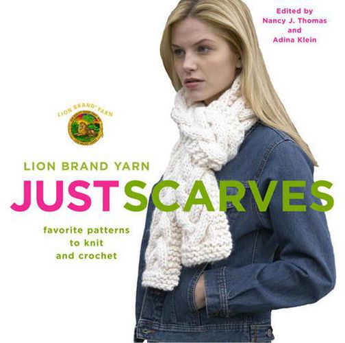 Cover image for Lion Brand Yarn: Just Scarves - Favourite Patterns to Knit and Crochet