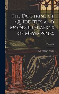 Cover image for The Doctrine of Quiddities and Modes in Francis of Meyronnes; Volume 2