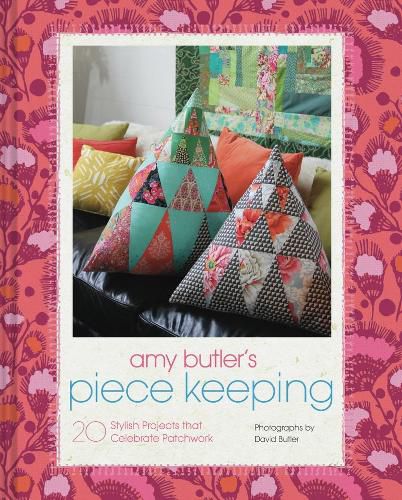 Amy Butler's Piece Keeping: 20 Stylish Projects that Celebrate Patchwork