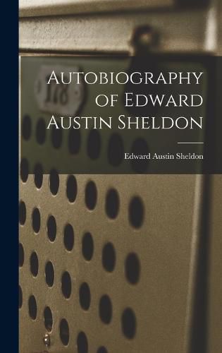 Cover image for Autobiography of Edward Austin Sheldon