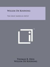 Cover image for Willem de Kooning: The Great American Artist