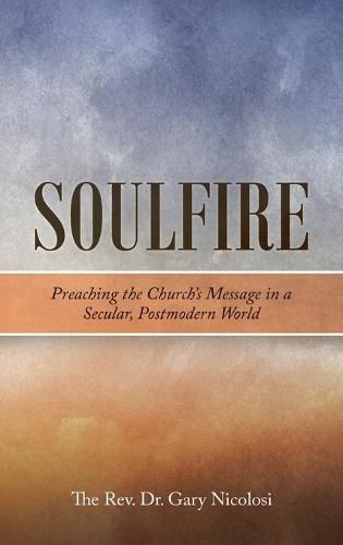 Cover image for Soulfire: Preaching the Church's Message in a Secular, Postmodern World