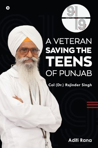 Cover image for 91 for 19. A Veteran Saving the Teens of Punjab Col (Dr.) Rajinder Singh