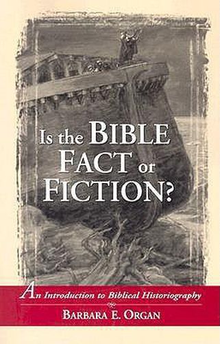 Is the Bible Fact or Fiction?: An Introduction to Biblical Historiography