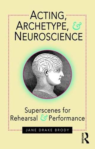 Cover image for Acting, Archetype, and Neuroscience: Superscenes for Rehearsal and Performance