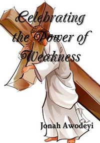 Cover image for Celebrating the Power of Weakness