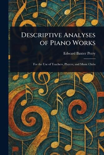 Cover image for Descriptive Analyses of Piano Works