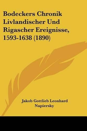 Cover image for Bodeckers Chronik Livlandischer Und Rigascher Ereignisse, 1593-1638 (1890)