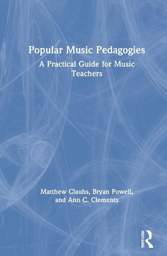 Cover image for Popular Music Pedagogies: A Practical Guide for Music Teachers