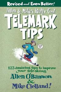 Cover image for Allen & Mike's Really Cool Telemark Tips, Revised and Even Better!: 123 Amazing Tips To Improve Your Tele-Skiing