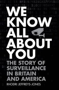 Cover image for We Know All About You: The Story of Surveillance in Britain and America