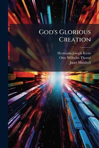 Cover image for God's Glorious Creation: Or, the Mighty Marvels of Earth, Sea and Sky