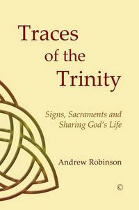 Cover image for Traces of the Trinity: Signs, Sacraments and Sharing God's Life