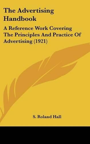 Cover image for The Advertising Handbook: A Reference Work Covering the Principles and Practice of Advertising (1921)