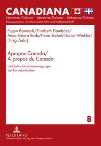 Cover image for Apropos Canada / A propos du Canada: Fuenf Jahre Graduiertentagungen der Kanada-Studien