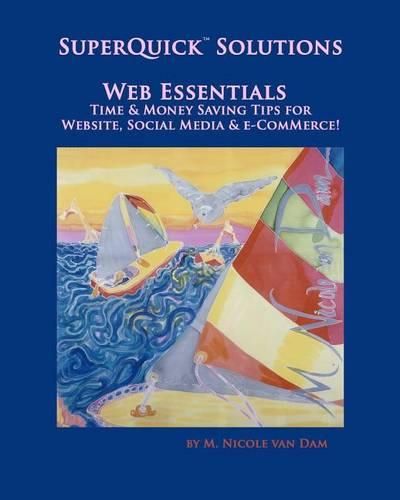 Cover image for SuperQuick(TM) Solutions - Web Essentials: Time & Money Saving Tips for Website, Social Media & e-Commerce