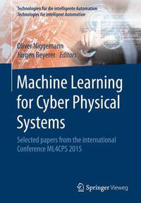 Cover image for Machine Learning for Cyber Physical Systems: Selected papers from the International Conference ML4CPS 2015