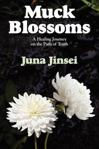 Cover image for Muck Blossoms: A Healing Journey on the Path of Truth