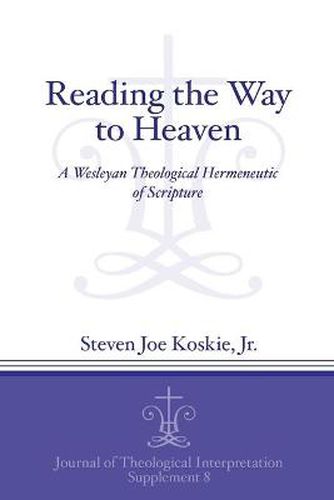 Cover image for Reading the Way to Heaven: A Wesleyan Theological Hermeneutic of Scripture