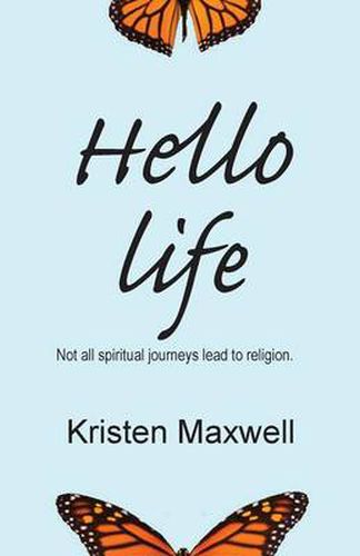 Cover image for Hello Life: Not All Spiritual Journeys Lead to Religion