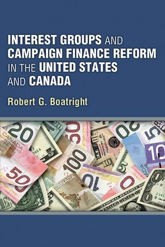 Interest Groups and Campaign Finance Reform in the United States and Canada