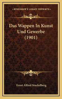 Cover image for Das Wappen in Kunst Und Gewerbe (1901)