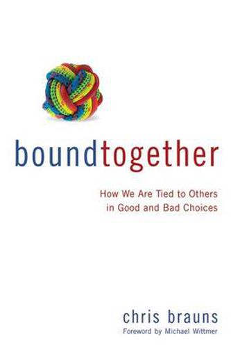 Cover image for Bound Together: How We Are Tied to Others in Good and Bad Choices