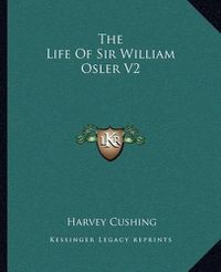 Cover image for The Life of Sir William Osler V2