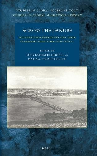 Cover image for Across the Danube: Southeastern Europeans and Their Travelling Identities (17th-19th C.)